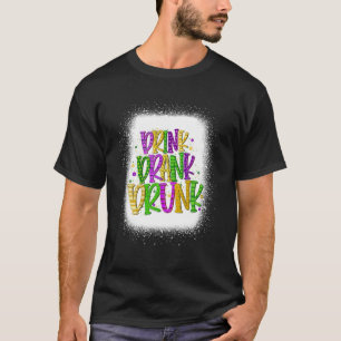 Drink Drank Drunk Mardi Gras Drinking For Men Wome T-Shirt