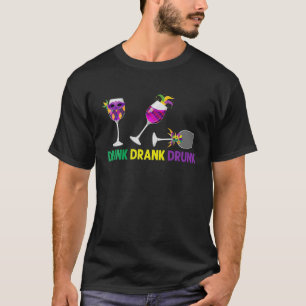 Drink Drank Drunk Mardi Gras Drinking T-Shirt