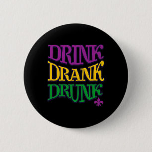 Drink Drank Drunk Mardi Gras Funny Drinking Beer N 6 Cm Round Badge