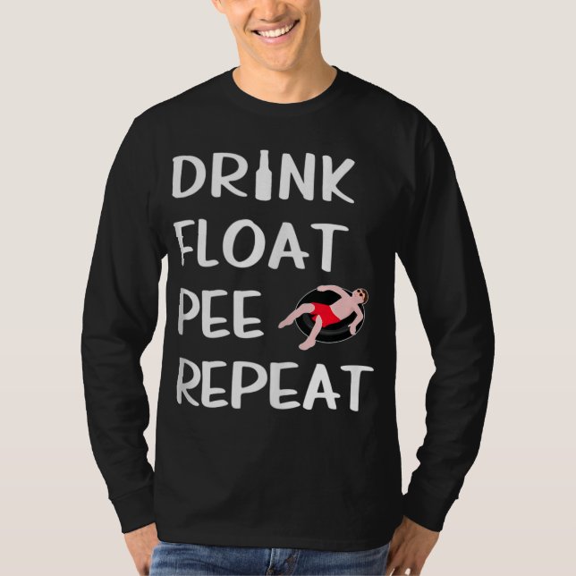 Drink Float Pee Repeat Funny Float Trip River Tubi T-Shirt (Front)