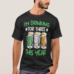 Drink for three this year St Patrick's Day  1 T-Shirt