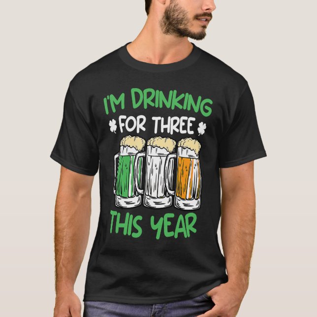 Drink for three this year St Patrick's Day  1 T-Shirt (Front)