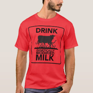 Drink Genetically Modified Milk T-Shirt