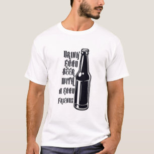 Drink good beer T-Shirt