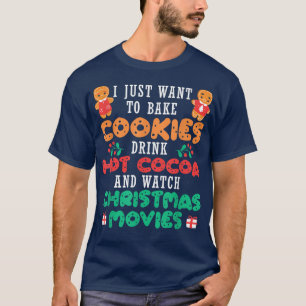 Drink Hot Cocoa Bake Cookies Watch Movies Christma T-Shirt