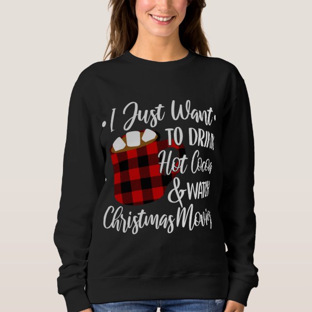 Drink Hot Cocoa Watch Christmas Movies Buffalo Pla Sweatshirt (Front)