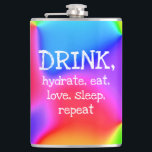 DRINK, Hydrate, Eat, Love, Sleep, Repeat Flask<br><div class="desc">Amusing words on a bright colours gradient background.

Designed in beautiful Washington state,  USA,  by an independent freelance artist.</div>