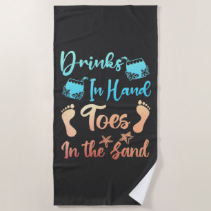 Drink In Hand Toes In The Sand - Beach Saying Towel