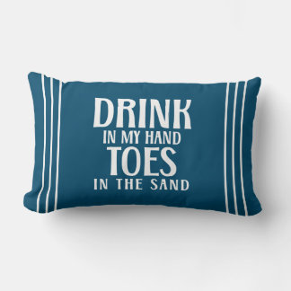 Drink In My Hand Toes In the Sand Beach Quote  Lum Lumbar Cushion