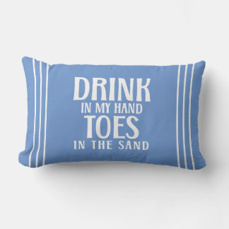Drink In My Hand Toes In the Sand Beach Quote  Lumbar Cushion
