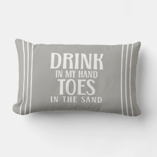 Drink In My Hand Toes In the Sand Beach Quote  Lumbar Cushion