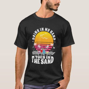 Drink In My Hand Toes In The Sand Summertime Retro T-Shirt