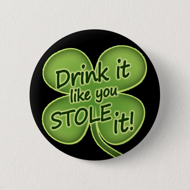 Drink It Like You Stole It 6 Cm Round Badge (Front)