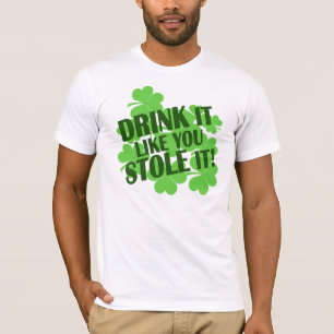 Drink It Like You Stole It T-Shirt