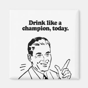 DRINK LIKE A CHAMPION TODAY MAGNET