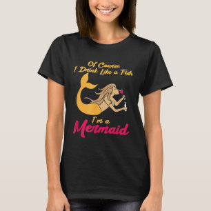 Drink Like A Fish Im A Mermaid Cute Wine Liquor Dr T-Shirt