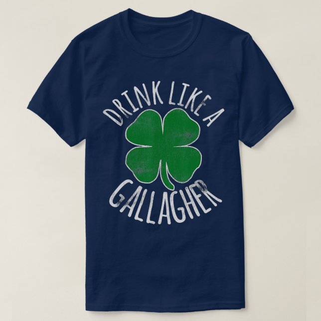 DRINK LIKE A GALLAGHER St Patricks Day Beer Irish  T-Shirt (Design Front)
