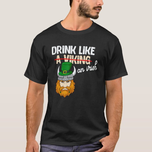 Drink Like A Viking On Irish St Patricks Paddys Da T-Shirt (Front)