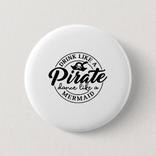 Drink Like Pirate Dance Like A Mermaid Talk Like A 6 Cm Round Badge