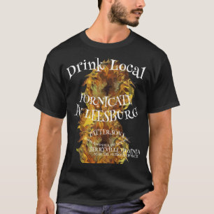 Drink Local Fornicate In Leesburg T-Shirt