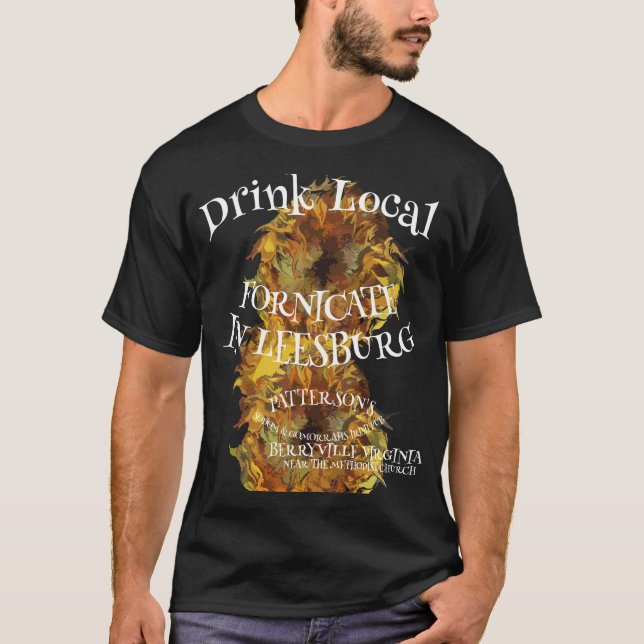 Drink Local Fornicate In Leesburg T-Shirt (Front)