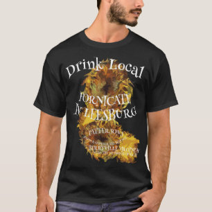 Drink Local Fornicate In Leesburg T-Shirt