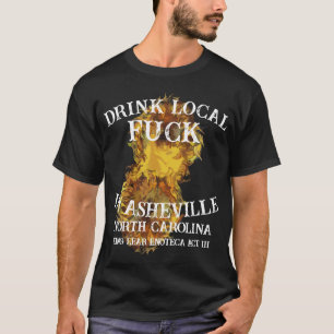 Drink Local Fu ck In Asheville North Carolina T-Shirt