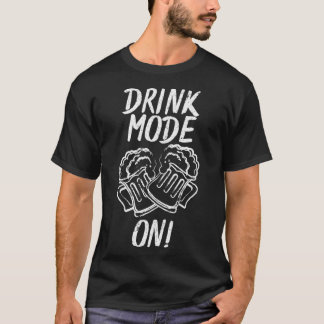 Drink Mode On St  T-Shirt