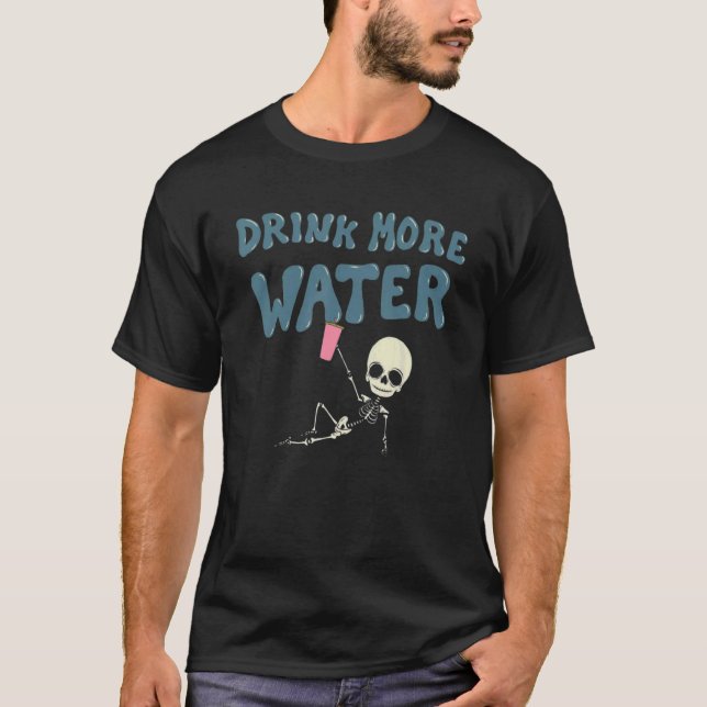 Drink More Water  Skeleton T-Shirt (Front)