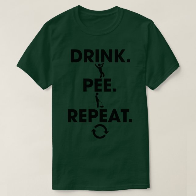 Drink Pee Repeat T-Shirt (Design Front)
