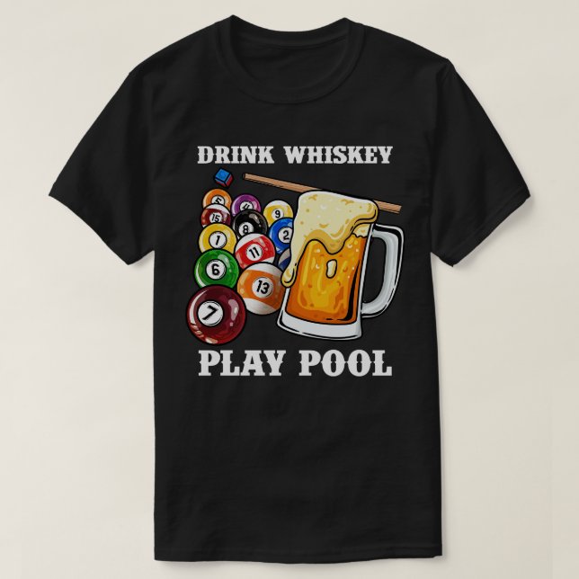Drink Play Pool I Funny Whisky Billiards 6 T-Shirt (Design Front)