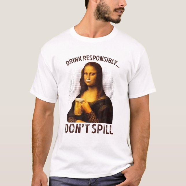 Drink Responsibly Don't Spill Funny Mona Lisa Drin T-Shirt (Front)