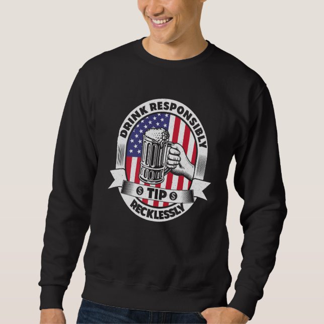 Drink Responsibly Tip Recklessly Bartender Bar Usa Sweatshirt (Front)