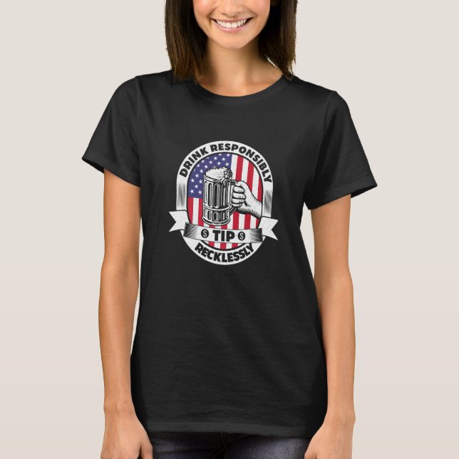 Drink Responsibly Tip Recklessly Bartender Bar Usa T-Shirt (Front)