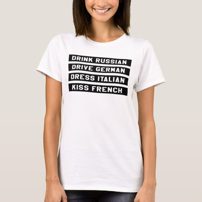 DRINK RUSSIAN DRIVE GERMAN DRESS ITALIAN KISS... T-Shirt (Front)