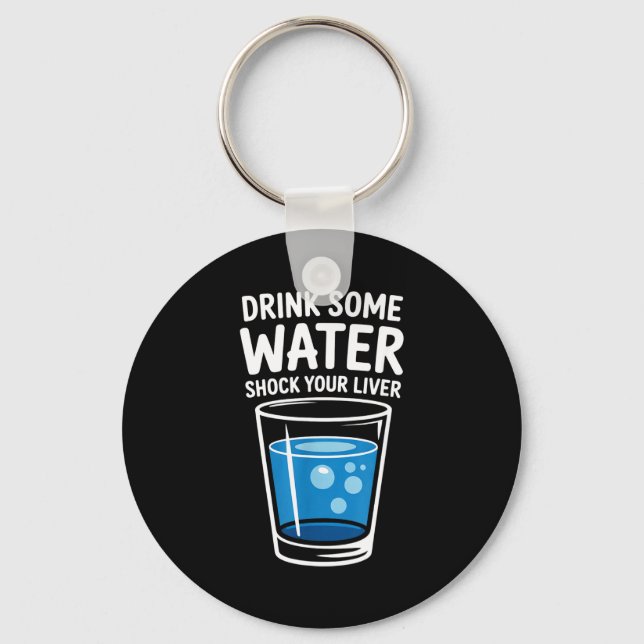 Drink Some Water Shock Your Liver Funny Sarcastic  Key Ring (Front)