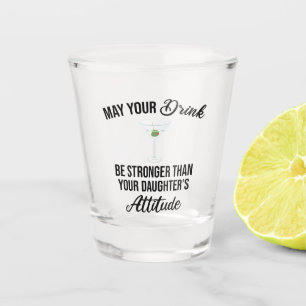 Drink Stronger Than Your Daughter's Attitude Funny Shot Glass