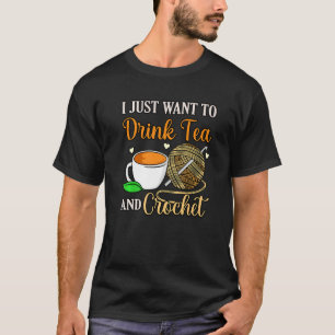 Drink Tea And Crochet Knitting Crocheter Crafter G T-Shirt