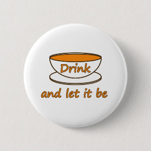 Drink (tea) and let it be, funny slogan, tea cup 6 cm round badge