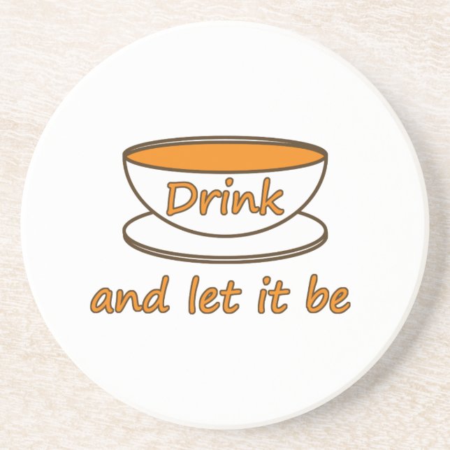 Drink (tea) and let it be, funny slogan, tea cup coaster (Front)