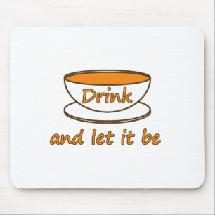 Drink (tea) and let it be, funny slogan, tea cup mouse pad