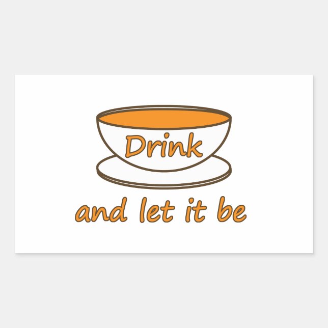 Drink (tea) and let it be, funny slogan, tea cup rectangular sticker (Front)