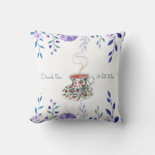 Drink tea and let it be tea slogan quote, vintage cushion