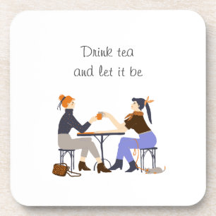 Drink tea let it be Tea slogan Friends Friendship Coaster