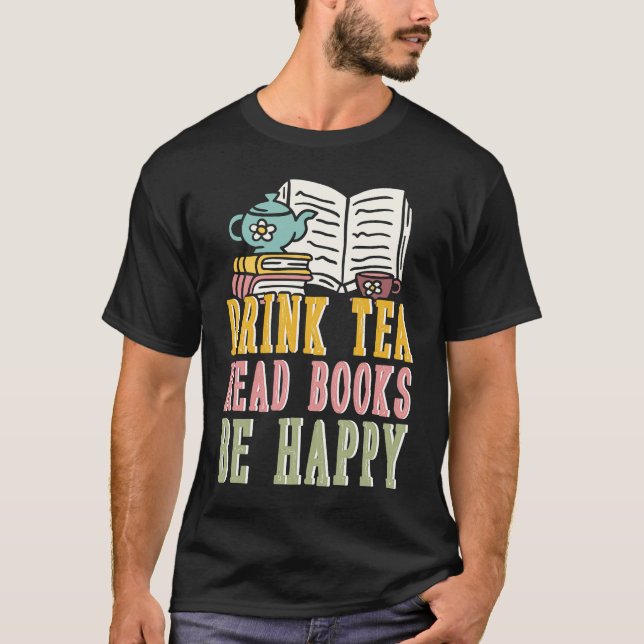 Drink Tea Read Books Be Happy  1 T-Shirt (Front)