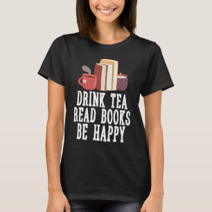 Drink Tea Read Books Be Happy  23 T-Shirt