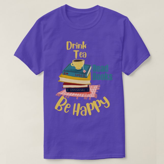 Drink Tea Read Books Be Happy 2481 T-Shirt (Design Front)
