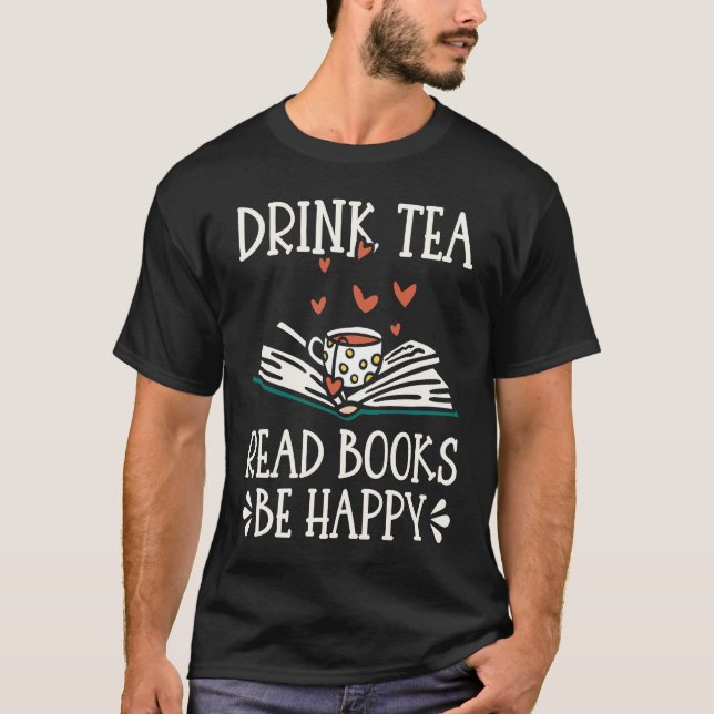 Drink Tea Read Books Be Happy  28 T-Shirt (Front)