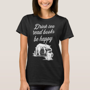 Drink Tea Read Books Be Happy 2 T-Shirt