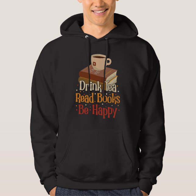 Drink Tea Read Books Be Happy  4 Hoodie (Front)